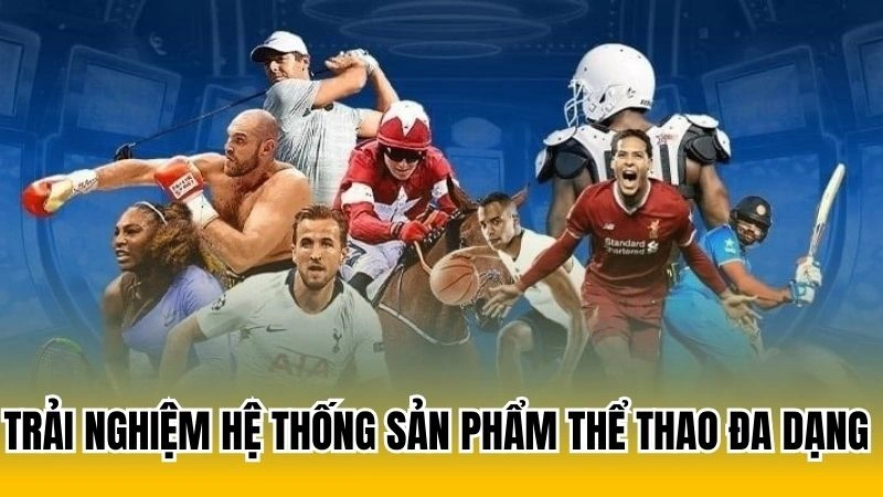 Trải nghiệm hệ thống sản phẩm thể thao đa dạng 