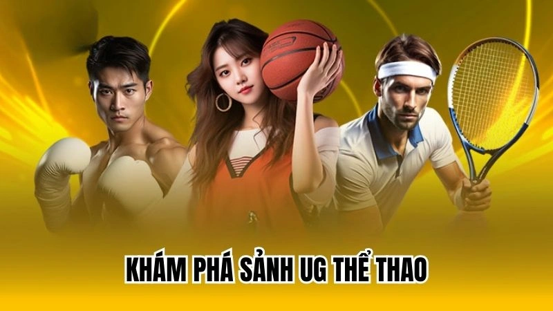 Khám phá sảnh UG thể thao