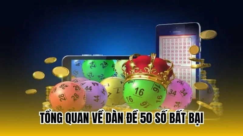 Tổng quan về dàn đề 50 số bất bại