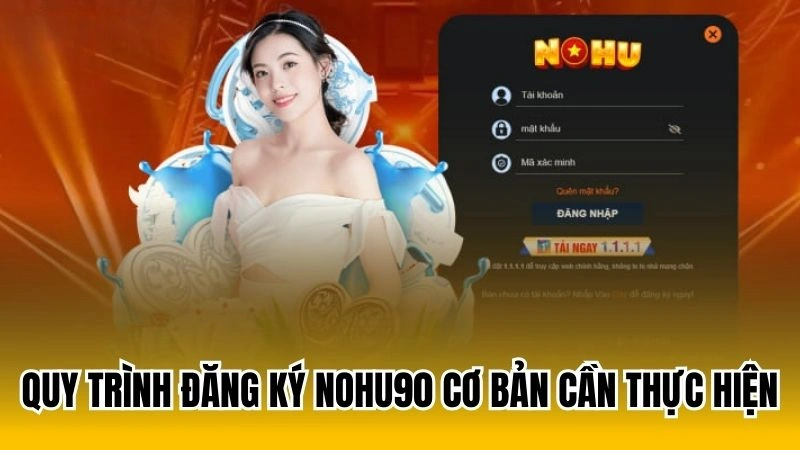 Quy trình đăng ký Nohu90 cơ bản cần thực hiện