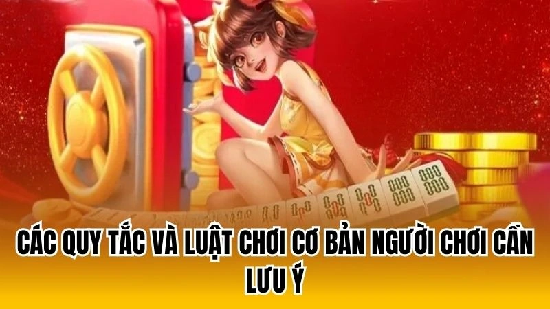 Các quy tắc và luật chơi cơ bản người chơi cần lưu ý