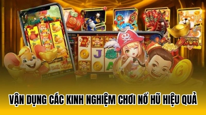 Vận dụng các kinh nghiệm chơi nổ hũ hiệu quả