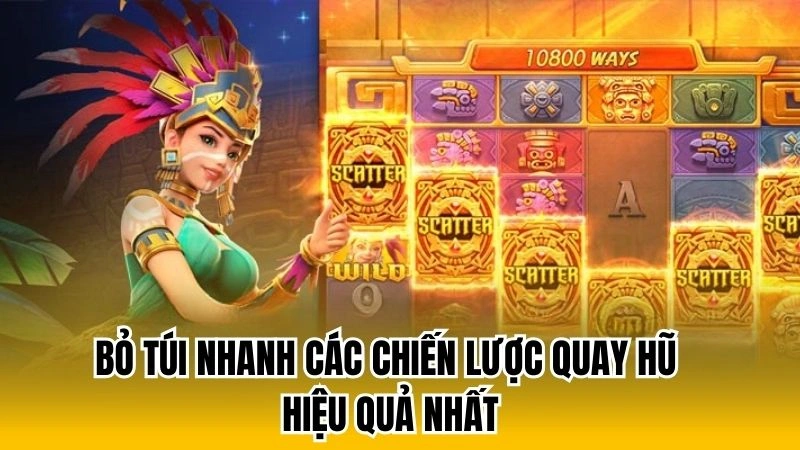 Bỏ túi nhanh các chiến lược quay hũ hiệu quả nhất