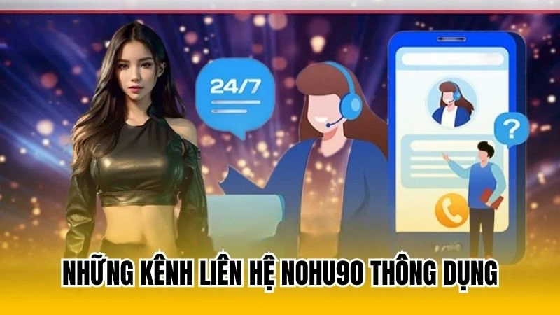 Những kênh liên hệ Nohu90 thông dụng