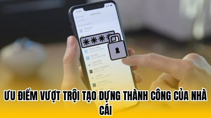 Ưu điểm vượt trội tạo dựng thành công của nhà cái