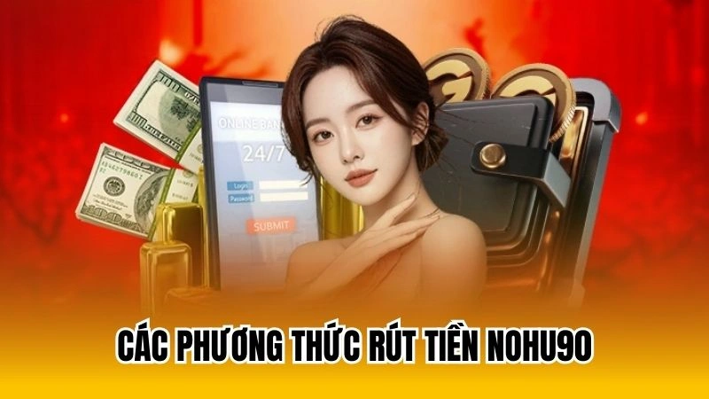 Các phương thức rút tiền Nohu90