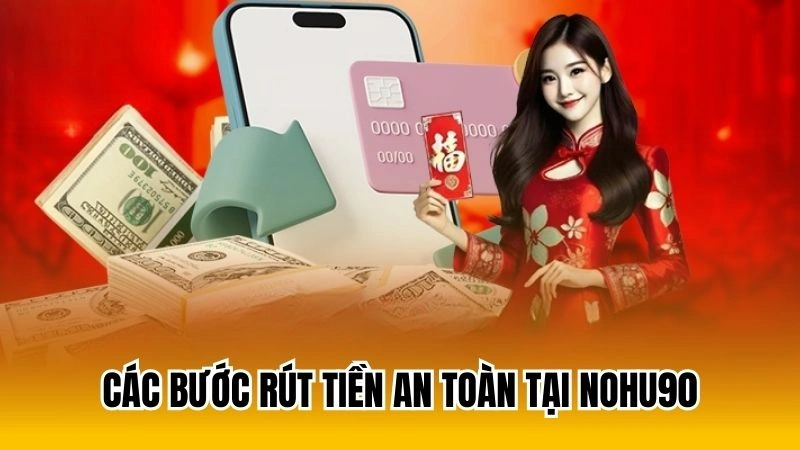 Các bước rút tiền an toàn tại Nohu90