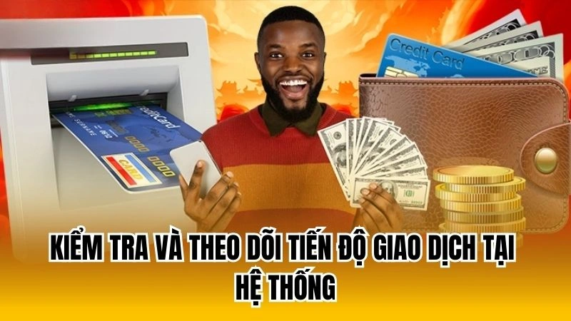 Kiểm tra và theo dõi tiến độ giao dịch tại hệ thống