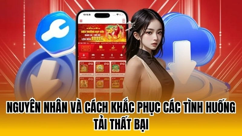 Nguyên nhân và cách khắc phục các tình huống tải thất bại